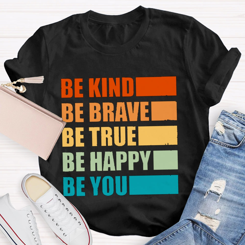 Be Kind Be Brave Be True Be Happy Be You T-shirt