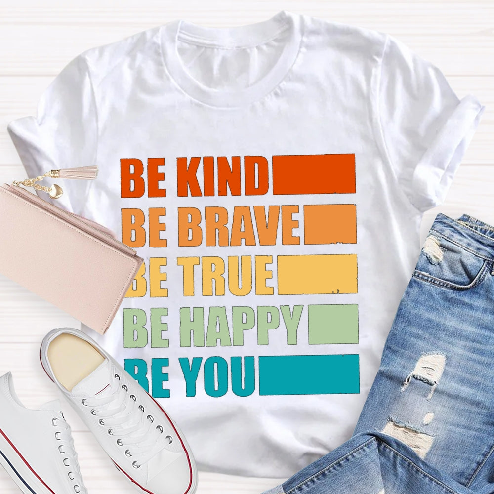 Be Kind Be Brave Be True Be Happy Be You T-shirt