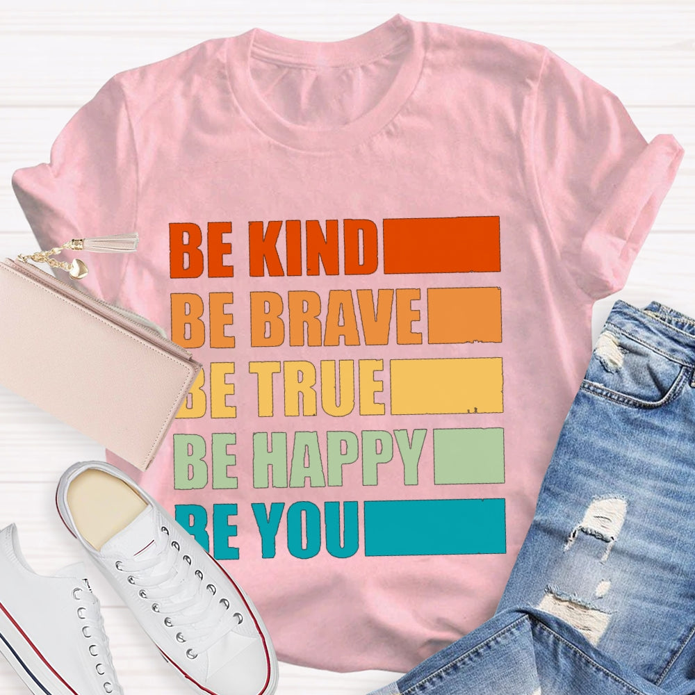 Be Kind Be Brave Be True Be Happy Be You T-shirt