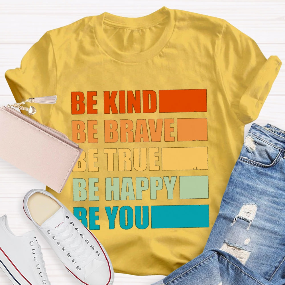 Be Kind Be Brave Be True Be Happy Be You T-shirt