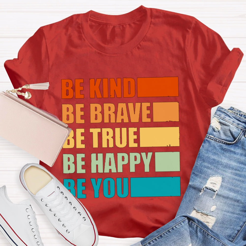 Be Kind Be Brave Be True Be Happy Be You T-shirt