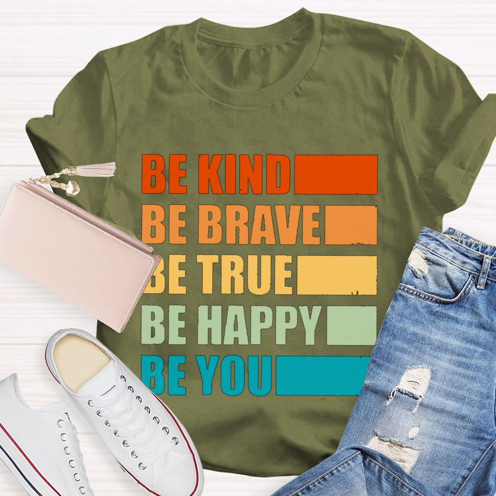 Be Kind Be Brave Be True Be Happy Be You T-shirt