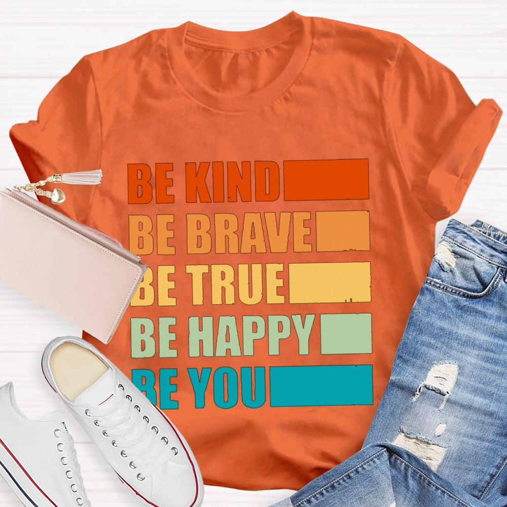 Be Kind Be Brave Be True Be Happy Be You T-shirt
