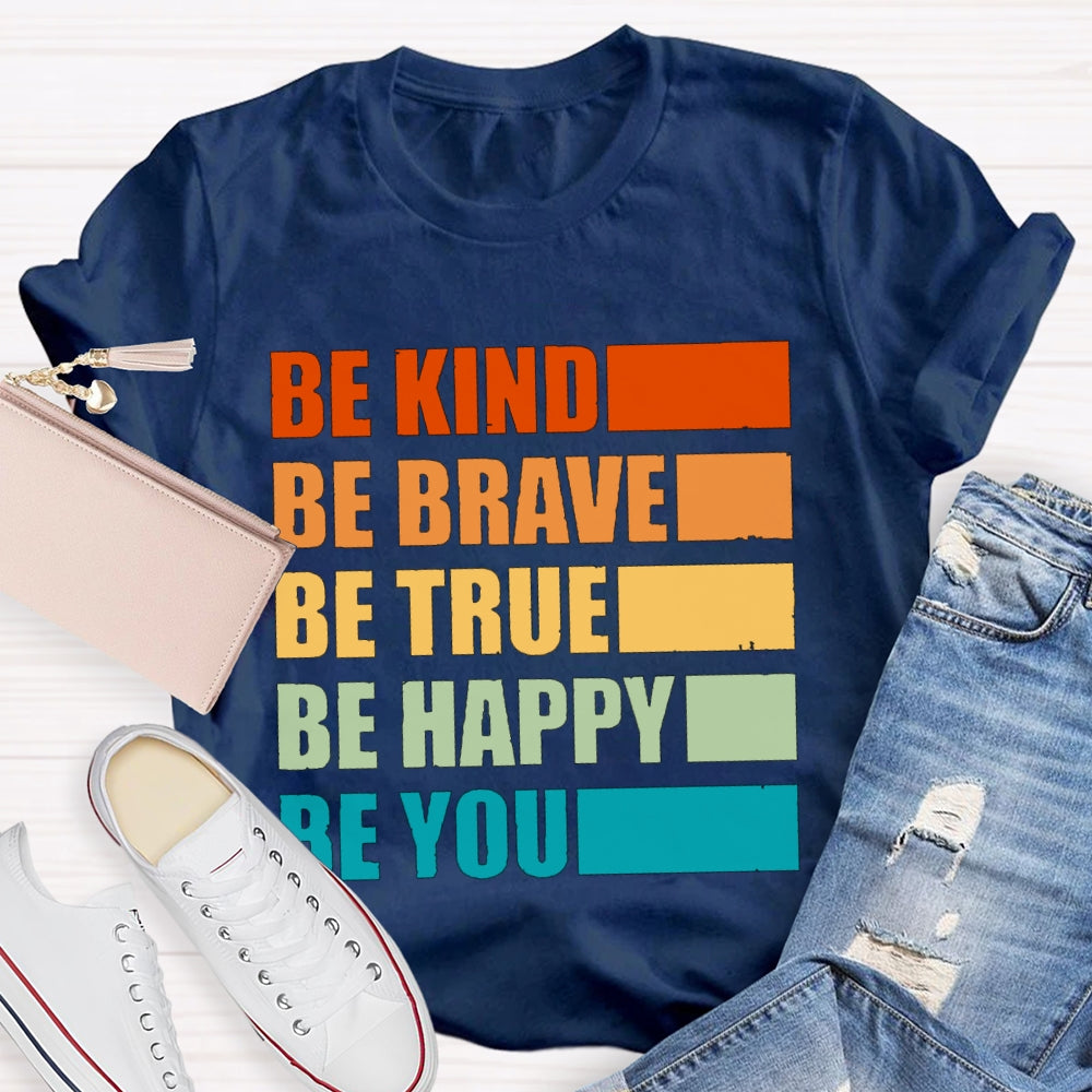 Be Kind Be Brave Be True Be Happy Be You T-shirt