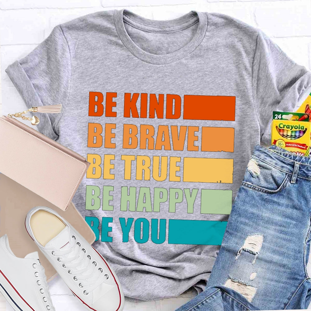 Be Kind Be Brave Be True Be Happy Be You T-shirt