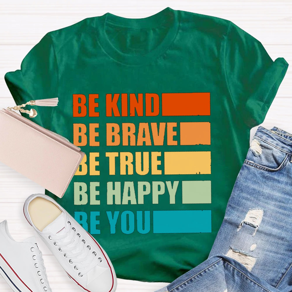 Be Kind Be Brave Be True Be Happy Be You T-shirt