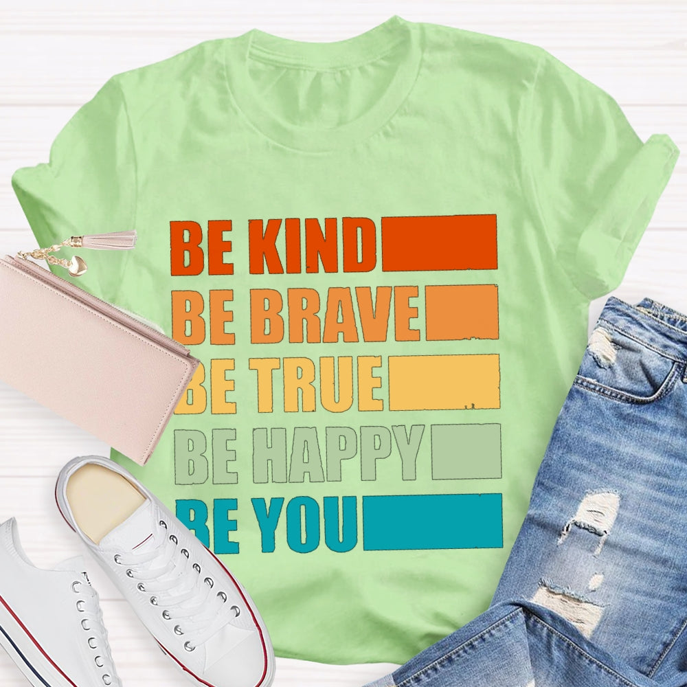 Be Kind Be Brave Be True Be Happy Be You T-shirt
