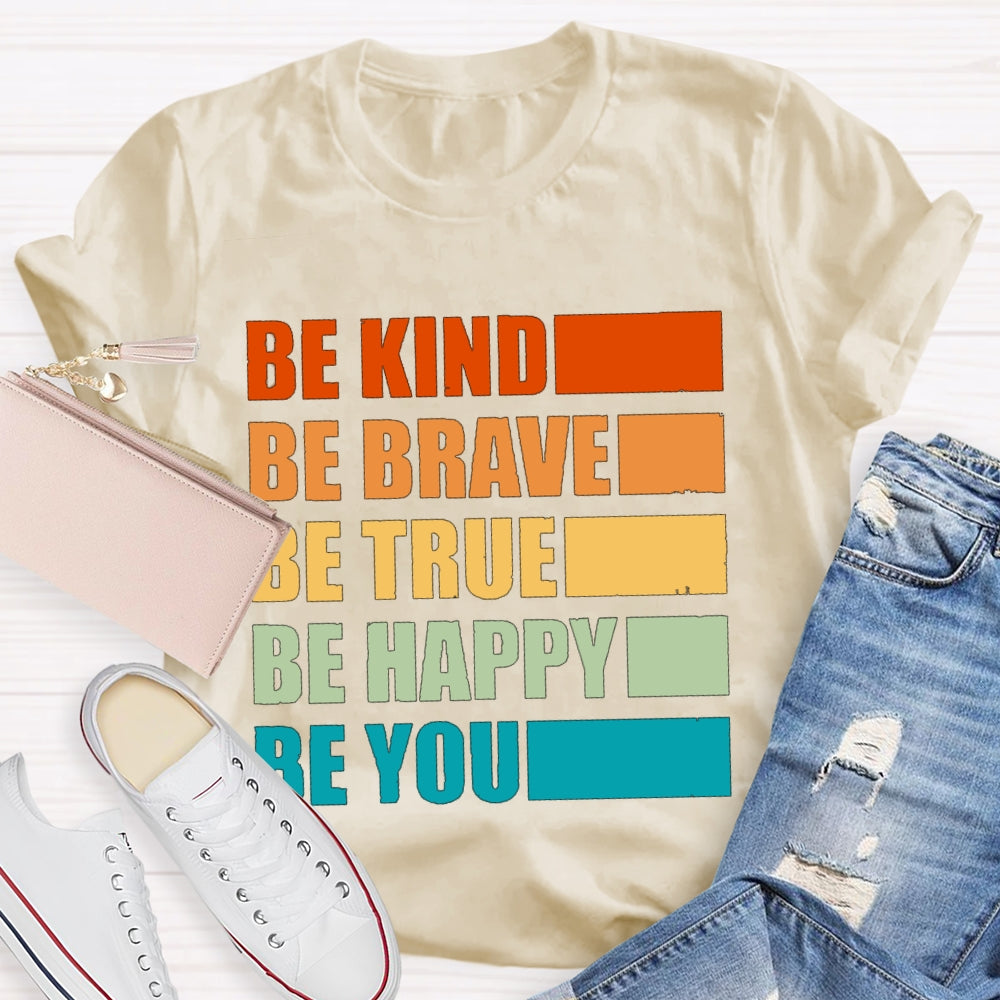 Be Kind Be Brave Be True Be Happy Be You T-shirt