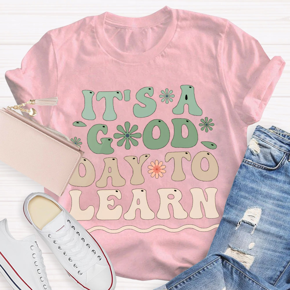 It'S A Good Day To Learn Colorful Flowers T-shirt