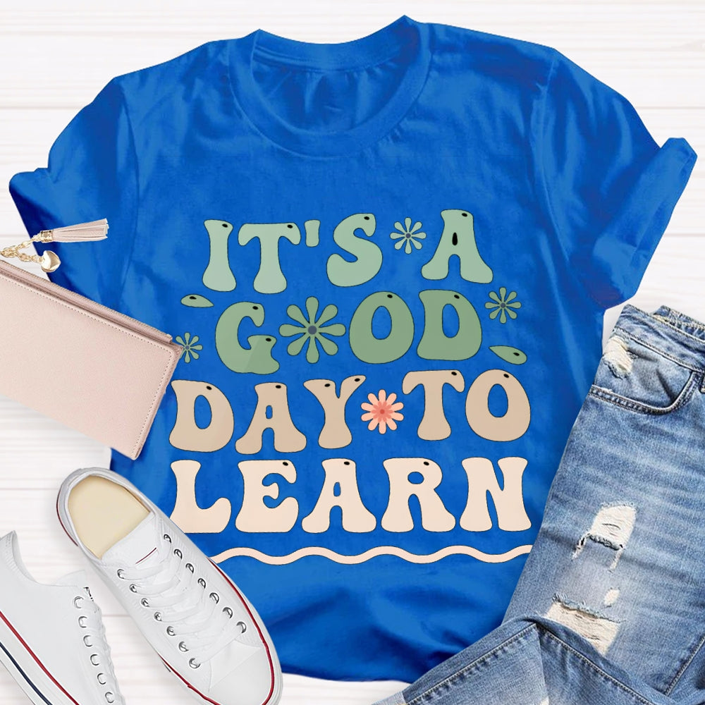 It'S A Good Day To Learn Colorful Flowers T-shirt