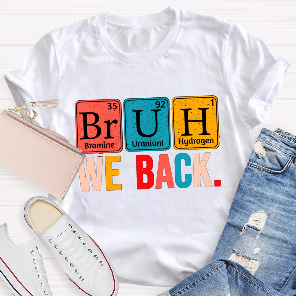Bruh We Back Table Of Chemical Elements T-Shirt