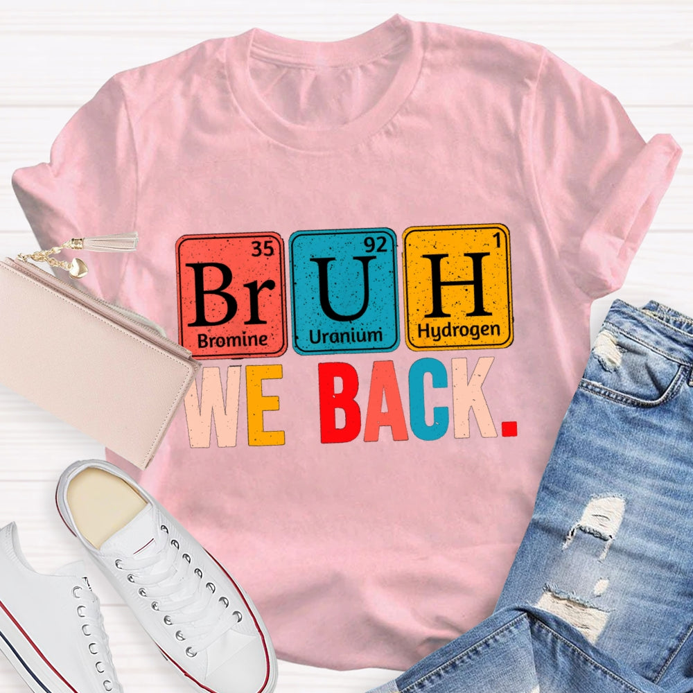 Bruh We Back Table Of Chemical Elements T-Shirt