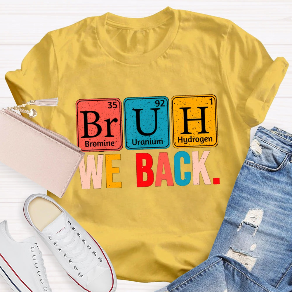Bruh We Back Table Of Chemical Elements T-Shirt