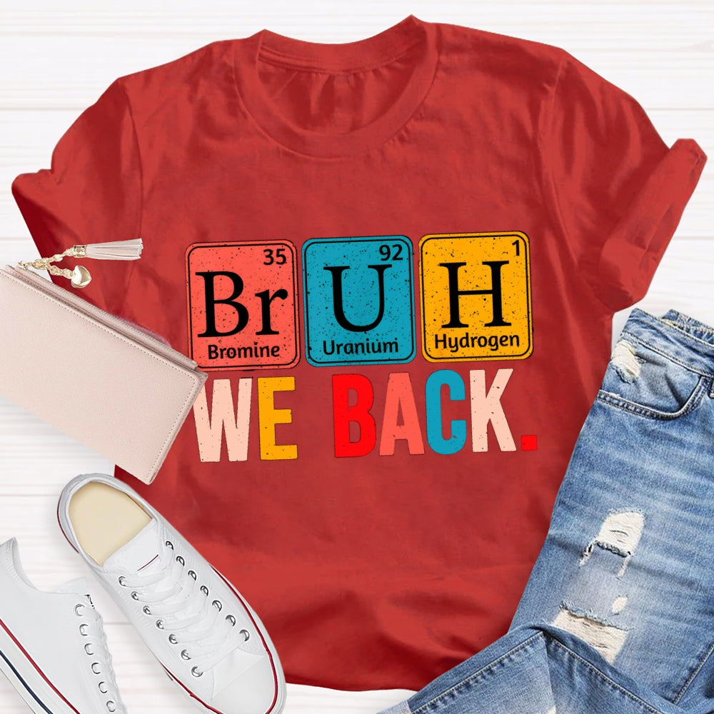 Bruh We Back Table Of Chemical Elements T-Shirt