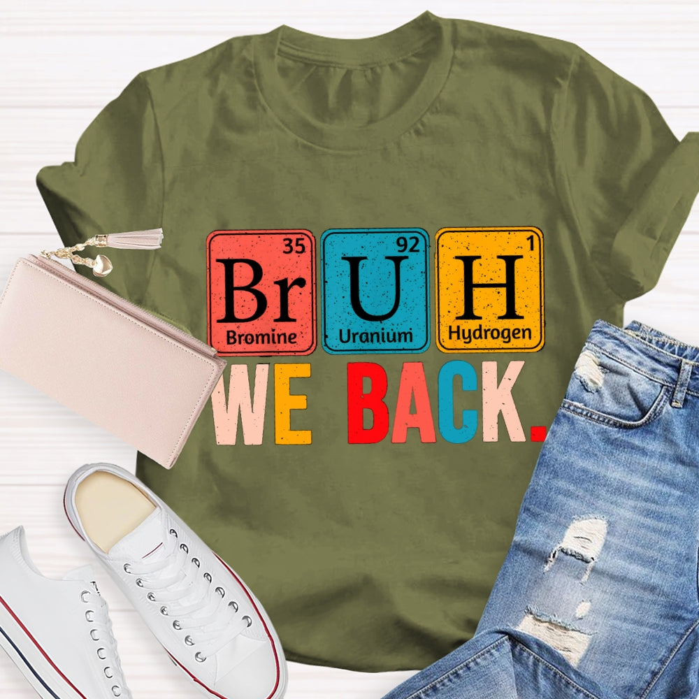 Bruh We Back Table Of Chemical Elements T-Shirt