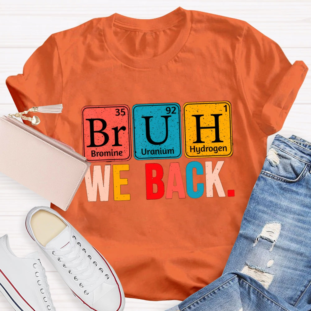 Bruh We Back Table Of Chemical Elements T-Shirt