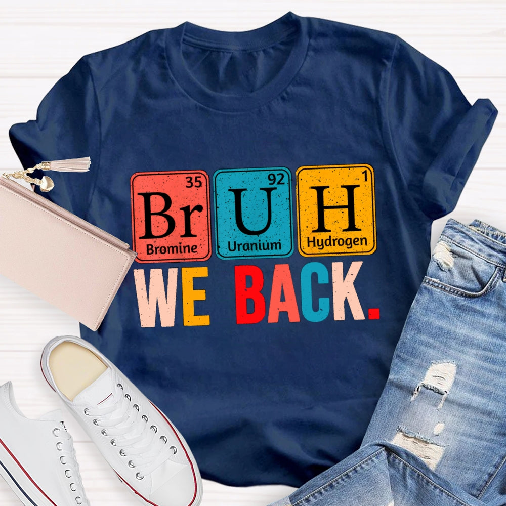 Bruh We Back Table Of Chemical Elements T-Shirt