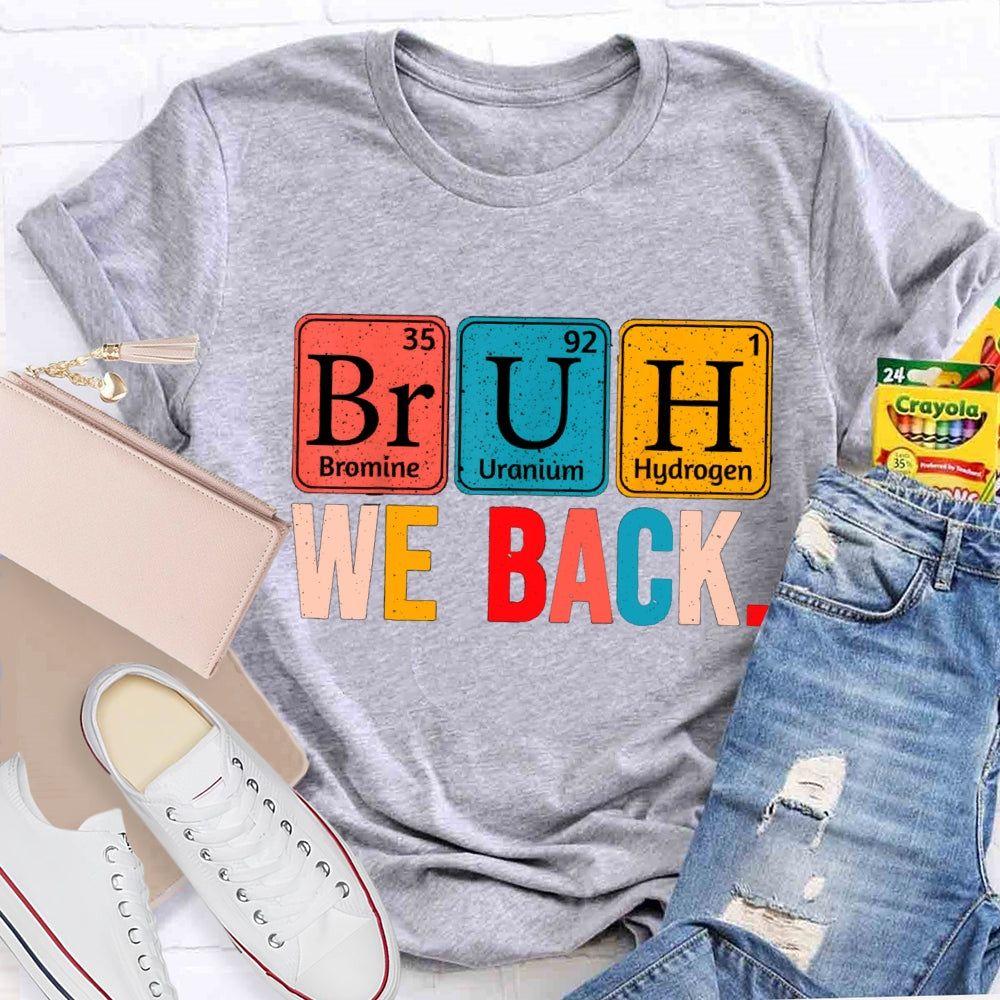 Bruh We Back Table Of Chemical Elements T-Shirt