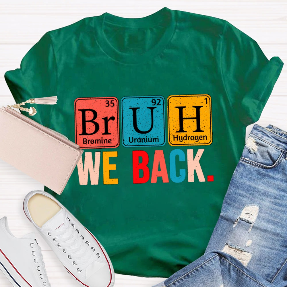 Bruh We Back Table Of Chemical Elements T-Shirt