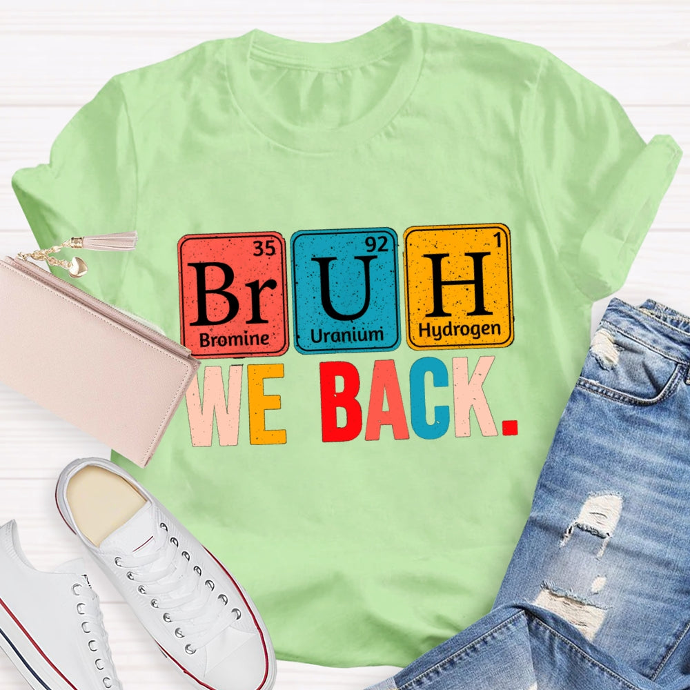 Bruh We Back Table Of Chemical Elements T-Shirt