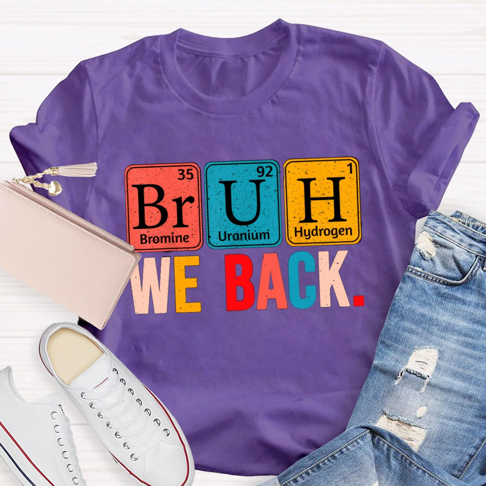Bruh We Back Table Of Chemical Elements T-Shirt