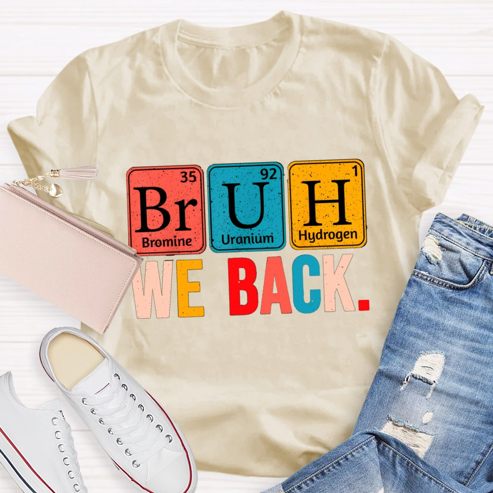 Bruh We Back Table Of Chemical Elements T-Shirt