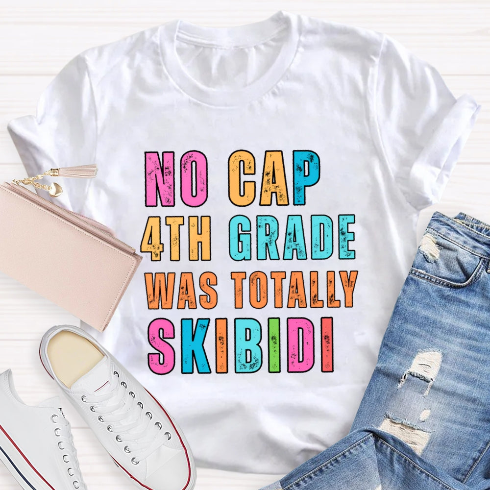 Personalized Grade No Cap 4th Grade Was Totally Skibidi T-shirt
