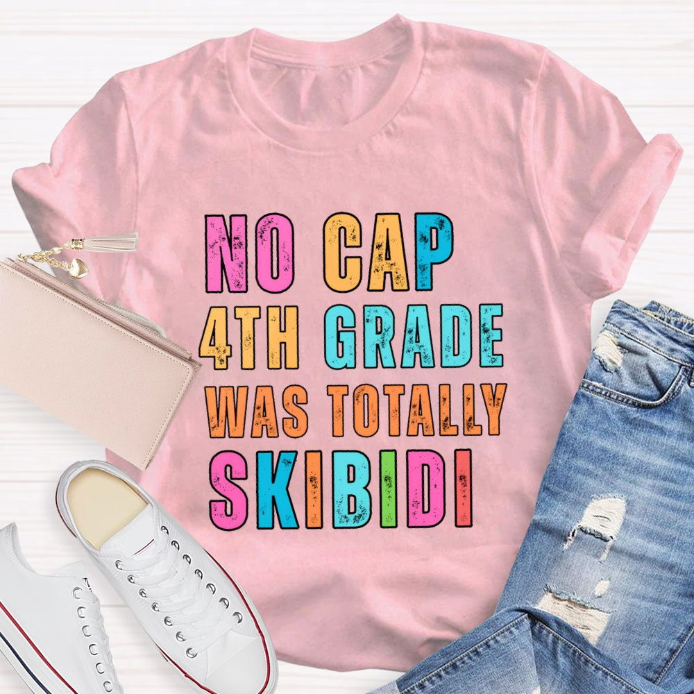 Personalized Grade No Cap 4th Grade Was Totally Skibidi T-shirt