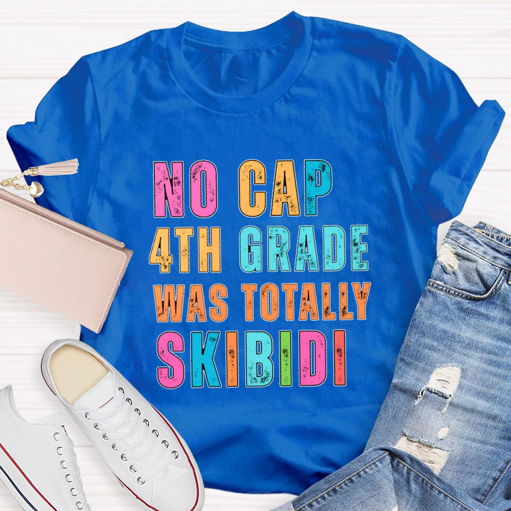 Personalized Grade No Cap 4th Grade Was Totally Skibidi T-shirt