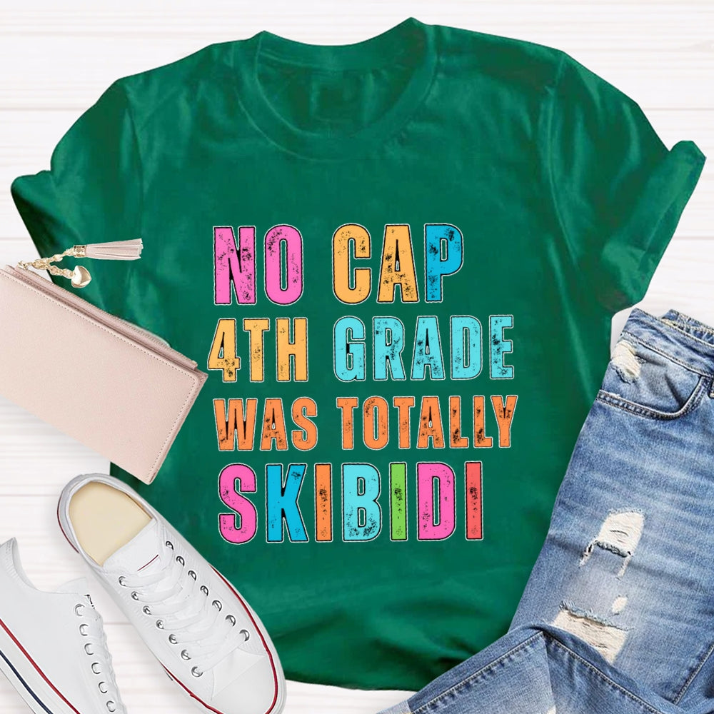 Personalized Grade No Cap 4th Grade Was Totally Skibidi T-shirt