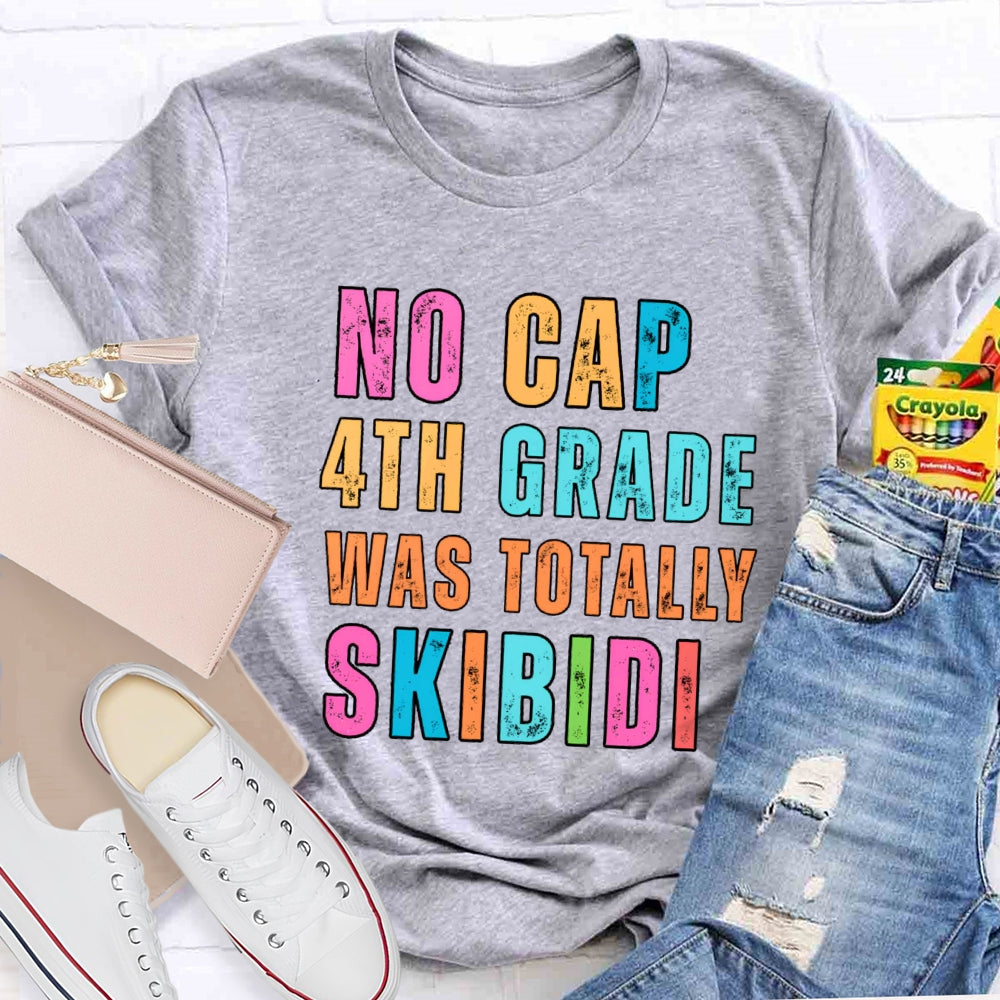 Personalized Grade No Cap 4th Grade Was Totally Skibidi T-shirt