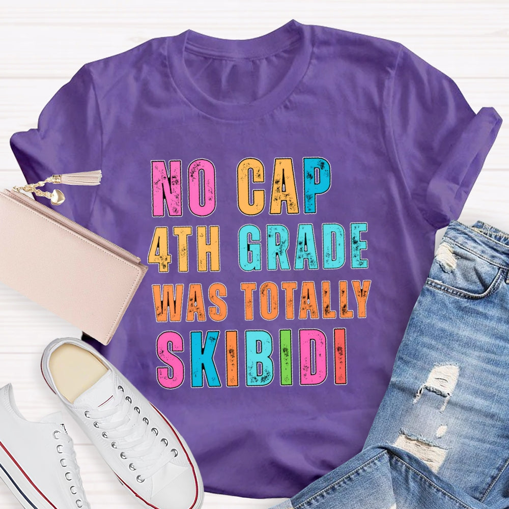 Personalized Grade No Cap 4th Grade Was Totally Skibidi T-shirt