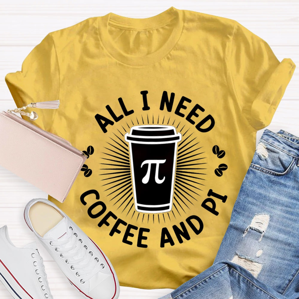 All I Need Coffee And Pi Math Teacher T-shirt