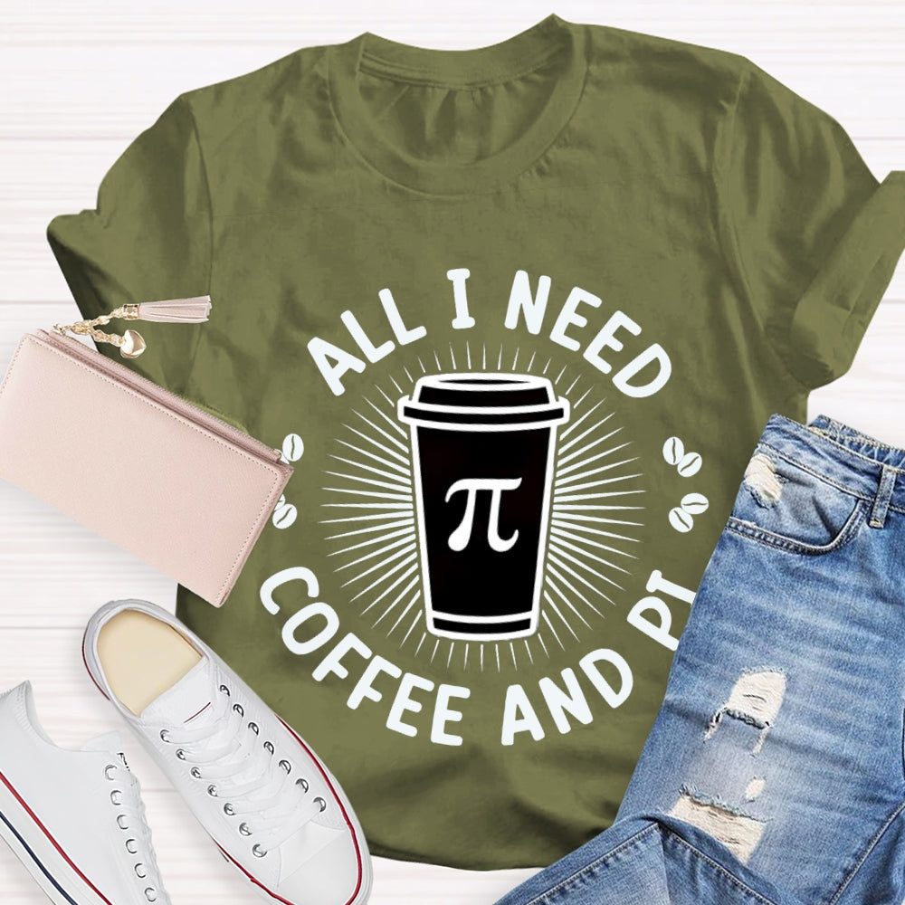All I Need Coffee And Pi Math Teacher T-shirt