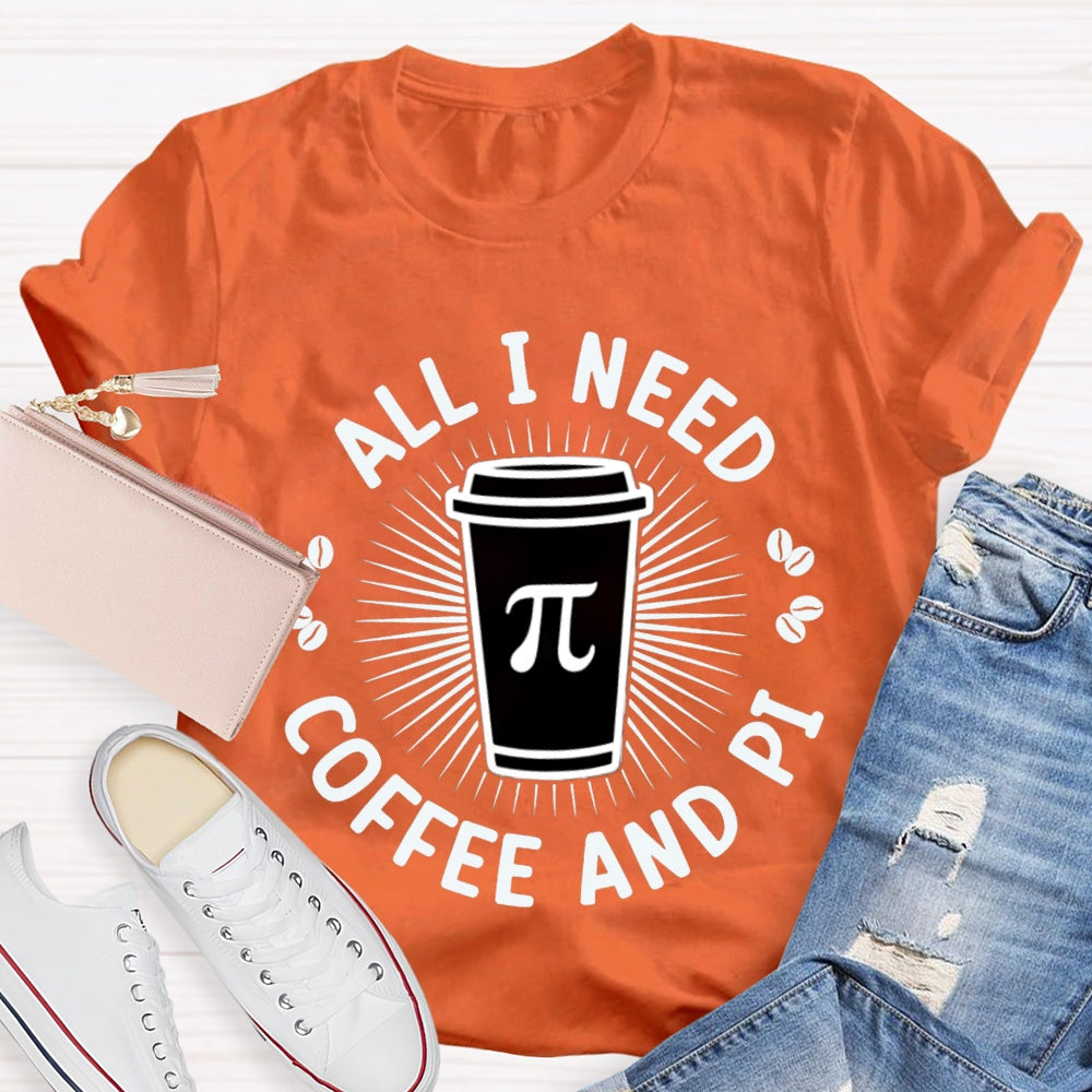 All I Need Coffee And Pi Math Teacher T-shirt