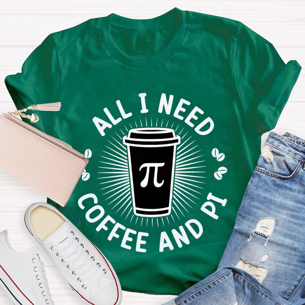 All I Need Coffee And Pi Math Teacher T-shirt