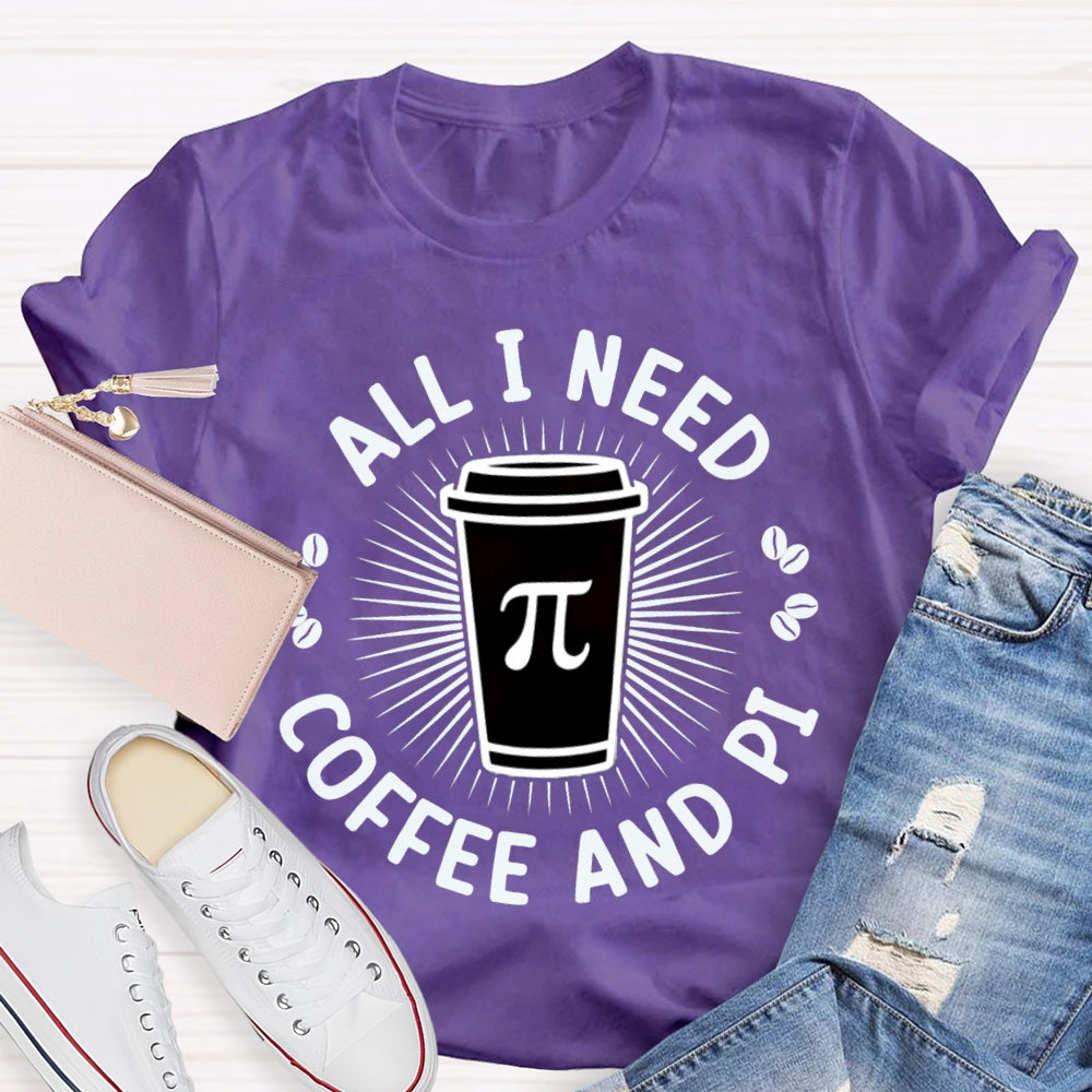 All I Need Coffee And Pi Math Teacher T-shirt