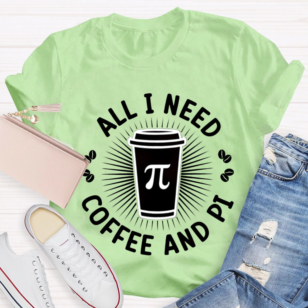 All I Need Coffee And Pi Math Teacher T-shirt