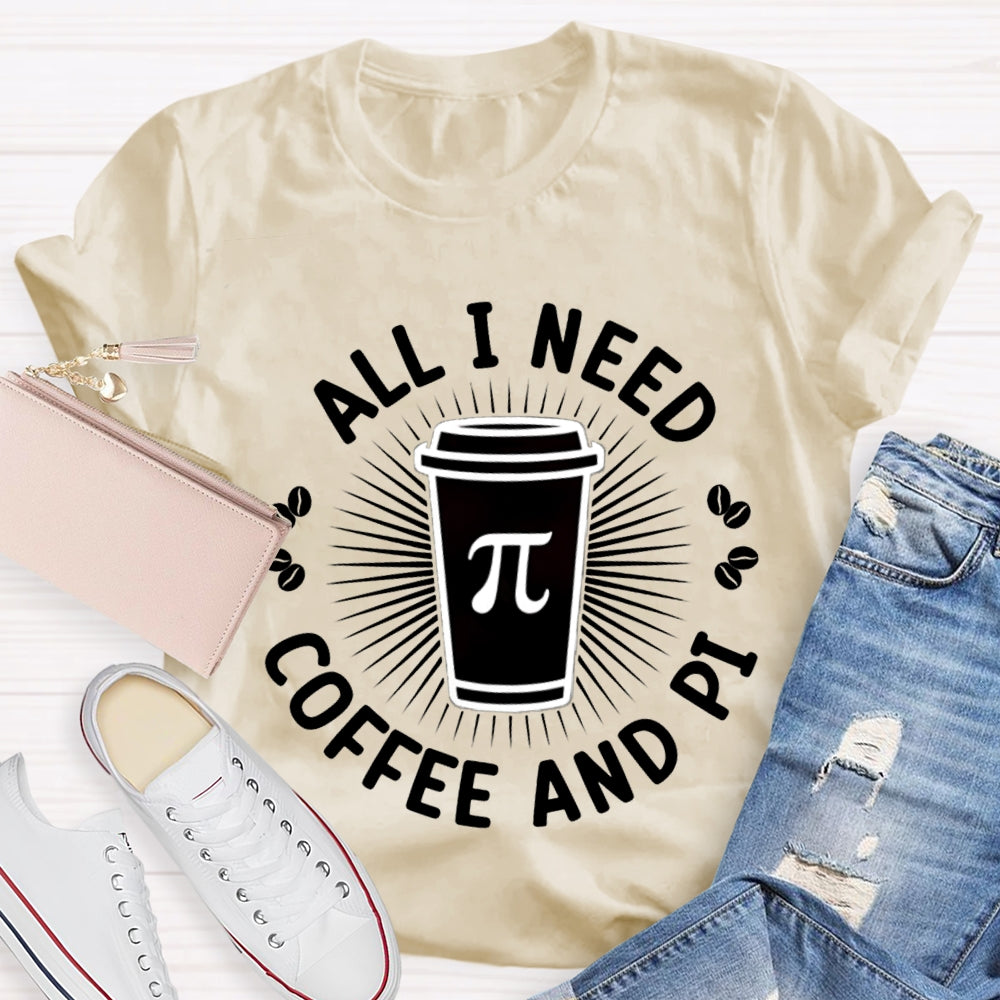 All I Need Coffee And Pi Math Teacher T-shirt