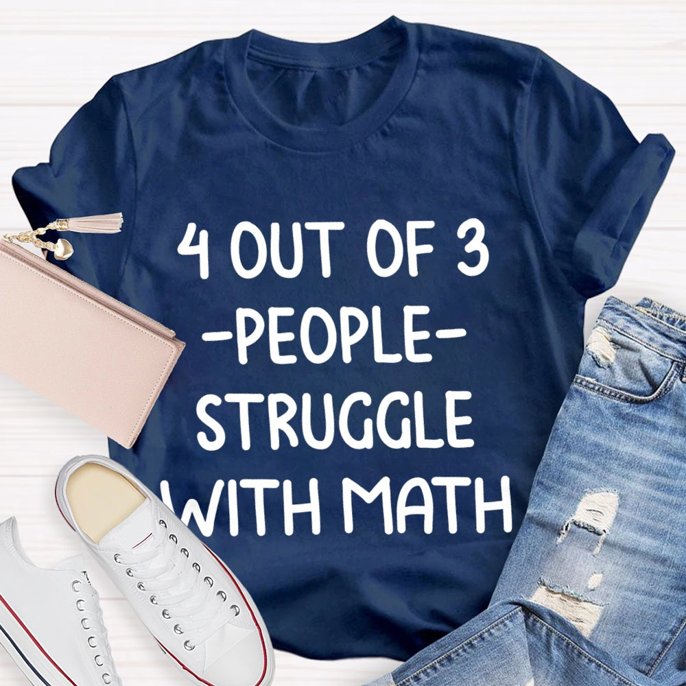 4 Out Of 3 People Struggle With Math T-shirt