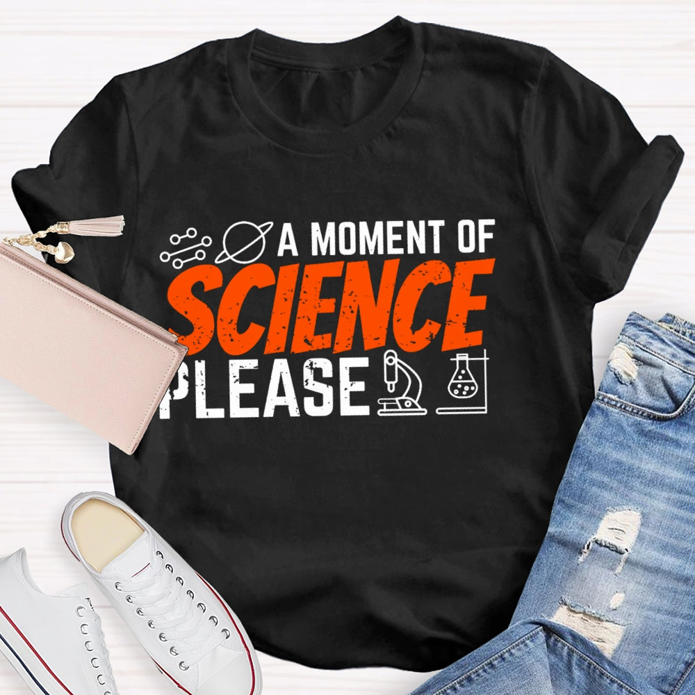 A Moment Of Science Please Funny T-shirt