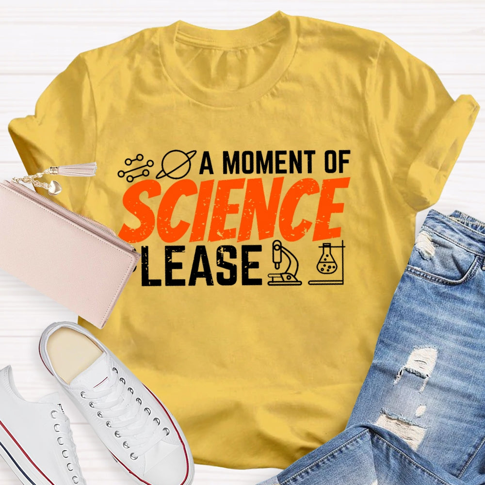 A Moment Of Science Please Funny T-shirt