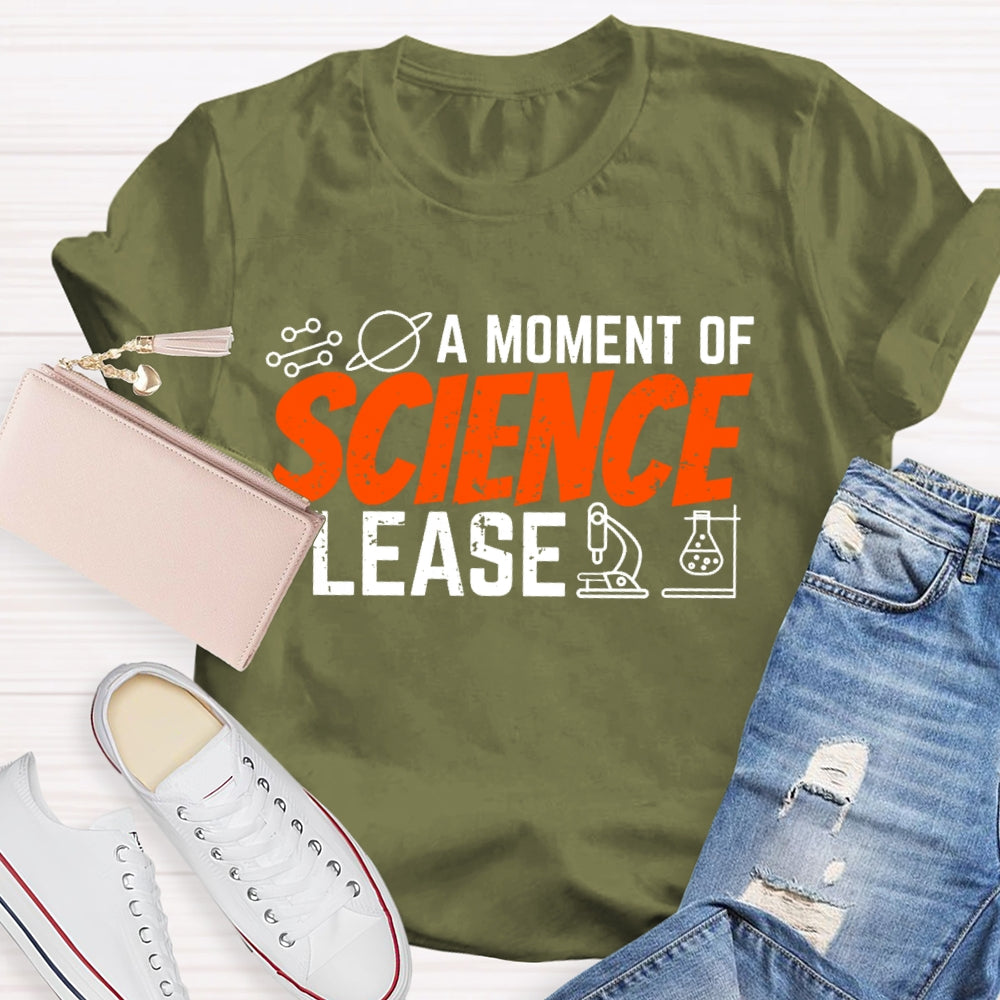 A Moment Of Science Please Funny T-shirt