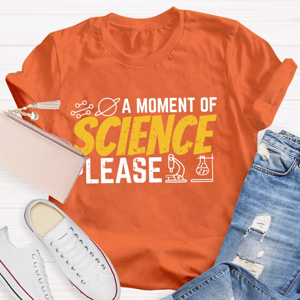 A Moment Of Science Please Funny T-shirt