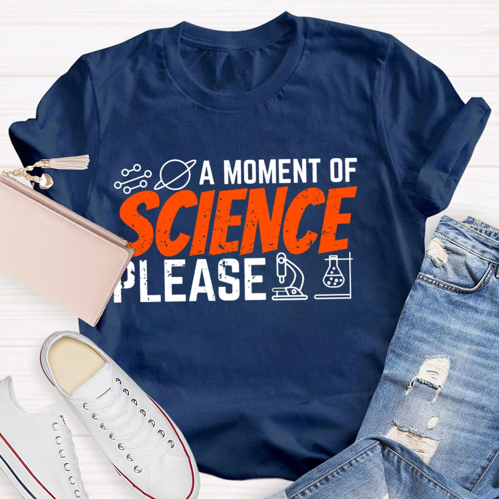 A Moment Of Science Please Funny T-shirt