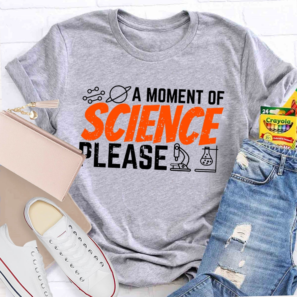 A Moment Of Science Please Funny T-shirt