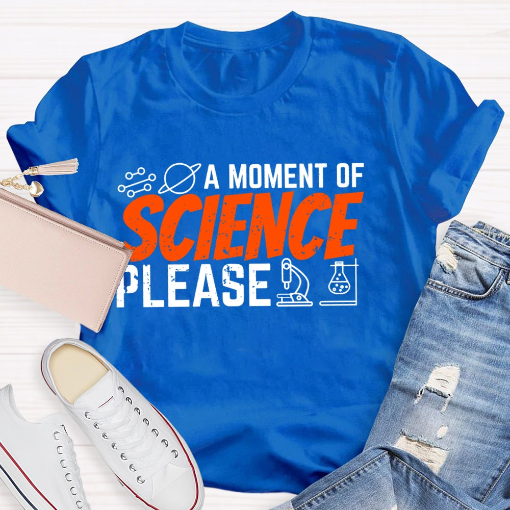 A Moment Of Science Please Funny T-shirt