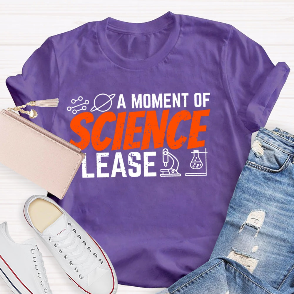 A Moment Of Science Please Funny T-shirt