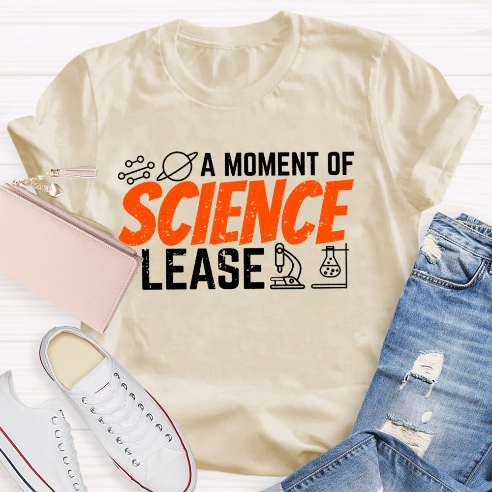 A Moment Of Science Please Funny T-shirt