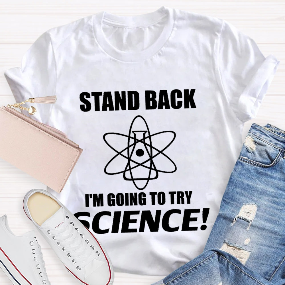 Stand Back I'M Going To Try Science Funny T-shirt